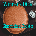 Winner's Dice Gimmicked Coaster - Secret Factory