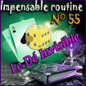 Impensable Routine N° 55 - Le Dé Invisible