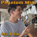 Phantom Mini - Rezi & Hide