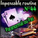 Impensable Routine N° 44 - Paranormal ou Pas ( Téléchargement )