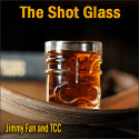The Shot Glass - Jimmy Fan and TCC