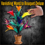 Vanishing Wand to Bouquet Deluxe