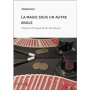 La Magie Sous Un Autre Angle - Newmagic