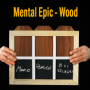 Mental Epic - Wood