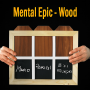 Mental Epic - Wood