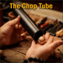 The Chop Tube - Dave Loosley & TCC Magic
