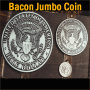 Bacon Jumbo Coin (Oversized Half Dollar) - Bacon Magic